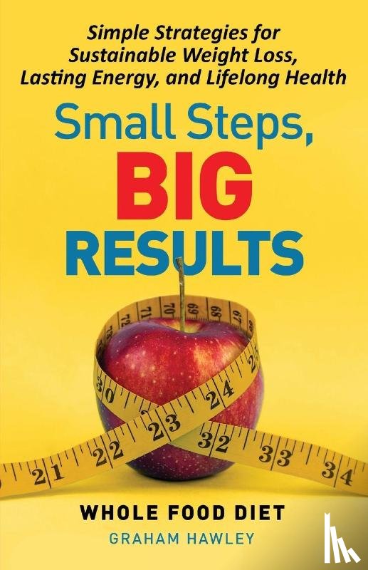 Hawley, Graham - Small Steps, Big Results