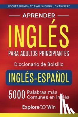 Towin, Explore - Aprender inglés para adultos principiantes - Diccionario de bolsillo inglés-español: 5000 palabras más comunes en inglés (Pocket Spanish to English Vi