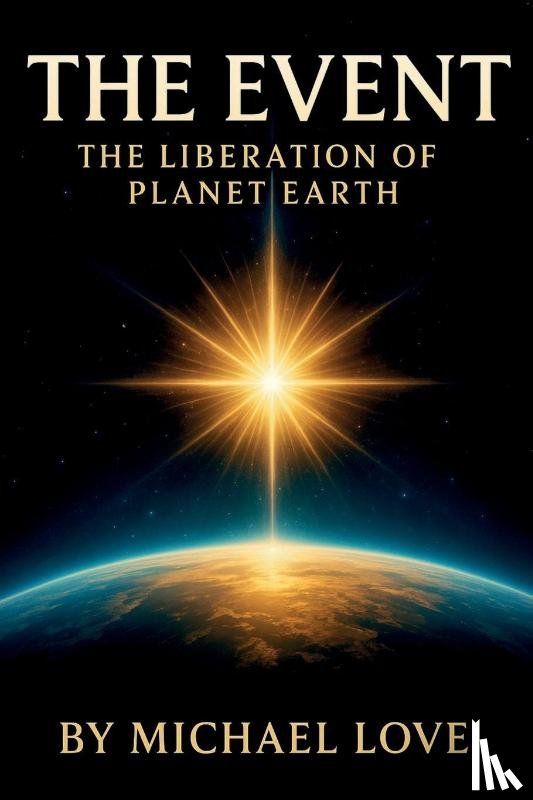 Love, Michael - The Event - The Liberation of Humanity