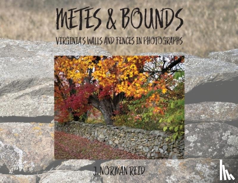 Reid, J. Norman - Metes & Bounds: Virginia's Walls and Fences in Photographs