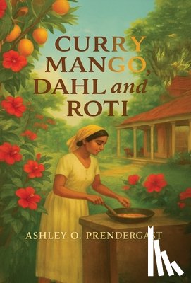 Prendergast, Ashley Olivia - Curry Mango, Dahl, and Roti