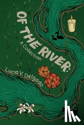 Delgado, Lucia - Of the River: A Collection
