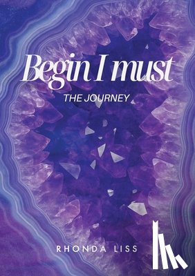 Liss, Rhonda - Begin I must: The Journey