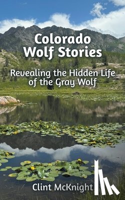 McKnight, Clint - Colorado Wolf Stories
