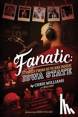Williams, Chris - Fanatic: Stories From 20 Years Inside Iowa State