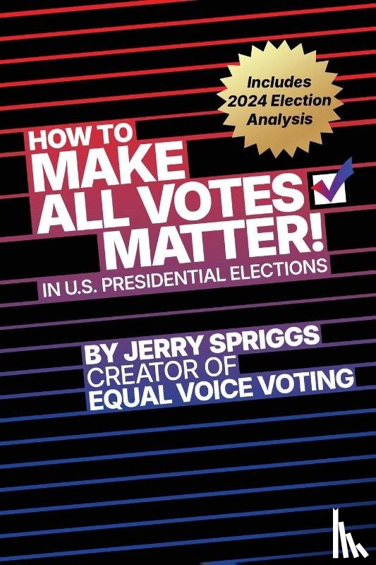 Spriggs, Jerry - How to Make All Votes Matter!