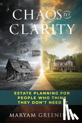 Greenidge, Maryam - Chaos to Clarity: Estate Planning for People Who Think They Don't Need It