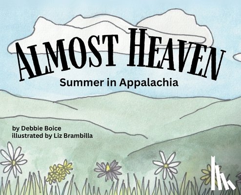 Boice, Debbie - Almost Heaven: Summer in Appalachia