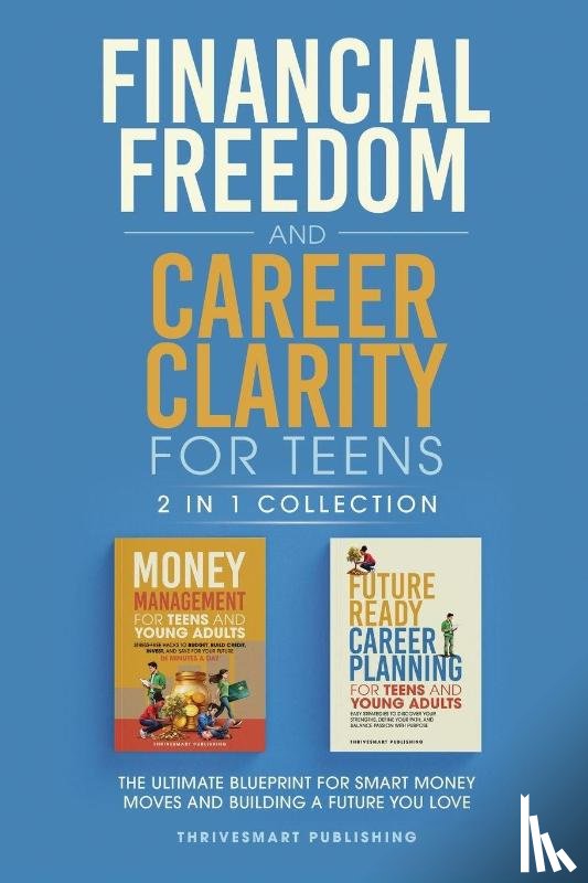 Publishing, Thrivesmart - Financial Freedom and Career Clarity for Teens 2 in 1 Collection