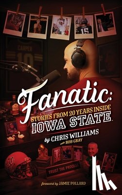 Williams, Chris - Fanatic: Stories From 20 Years Inside Iowa State