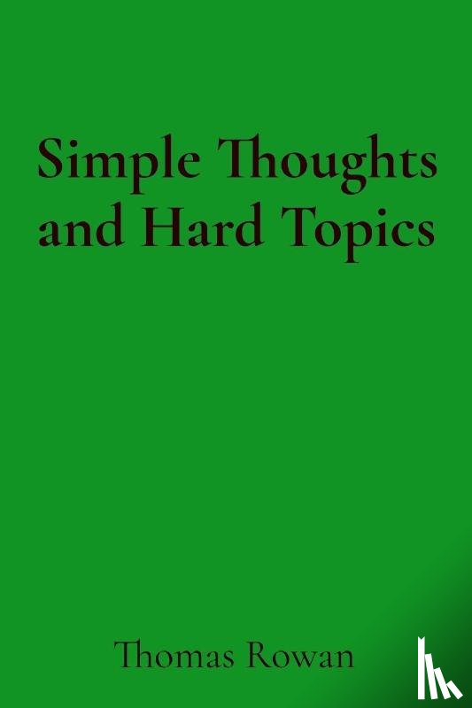 Rowan, Thomas - Simple Thoughts and Hard Topics