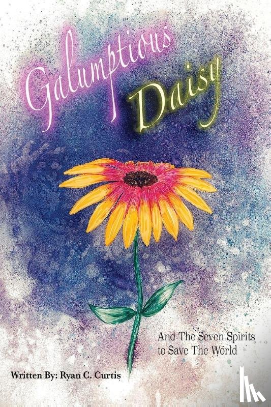 Curtis, Ryan C - Galumptious Daisy And the Seven Spirits to Save the World