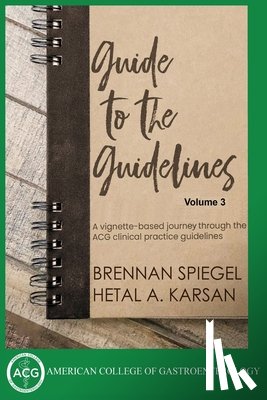 Karsan, Hetal A, Spiegel, Brennan - Guide to the Guidelines, Volume 3