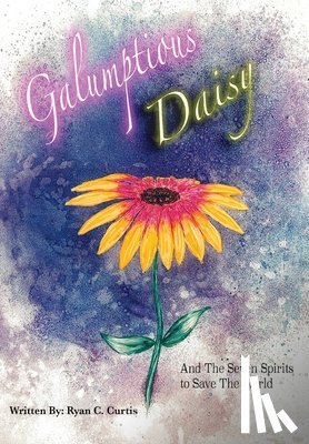 Curtis, Ryan C. - Galumptious Daisy And the Seven Spirits to Save the World