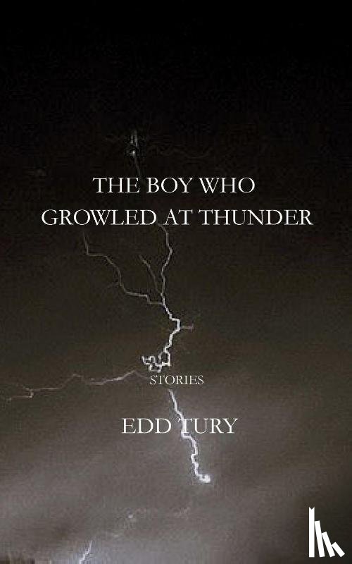 Tury, Edd - THE BOY WHO GROWLED AT THUNDER