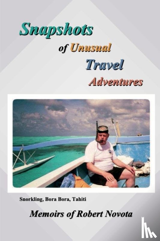 Novota, Robert - Snapshots of Unusual Travel Adventures