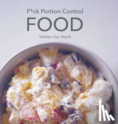 Hatch, Nathan G. - Hatch, N: F*ck Portion Control Food