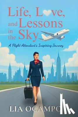 Ocampo, Lia - Life, Love, and Lessons in the Sky