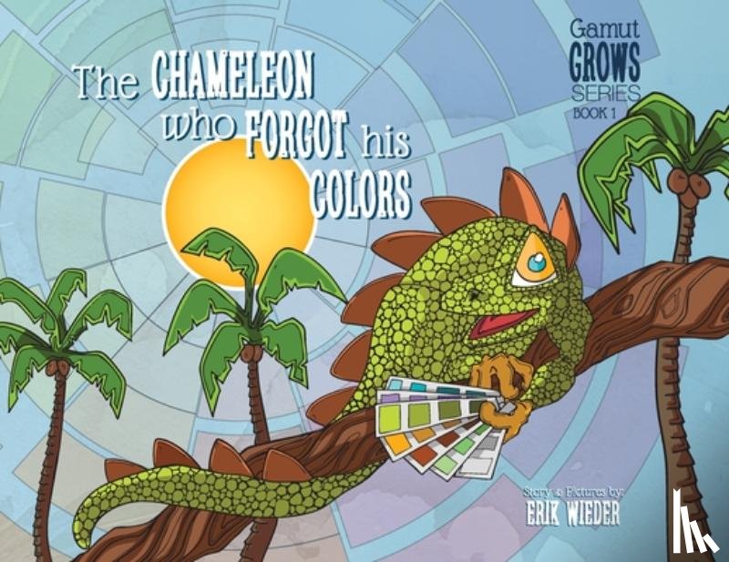 Wieder, Erik - The Chameleon Who Forgot His Colors: A Tale About Finding Your True Colors
