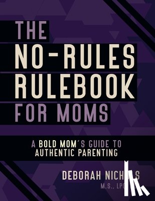 Nichols, Deborah - The No-Rules Rulebook For Moms