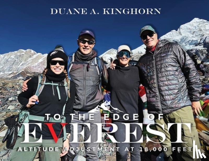 Kinghorn, Duane A. - To the Edge of Everest: Altitude Adjustment at 18,000 Feet