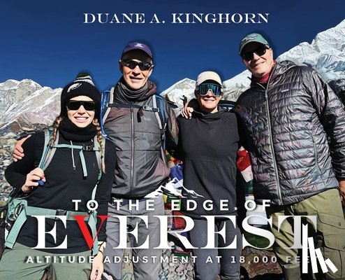 Kinghorn, Duane A. - To the Edge of Everest: Altitude Adjustment at 18,000 Feet