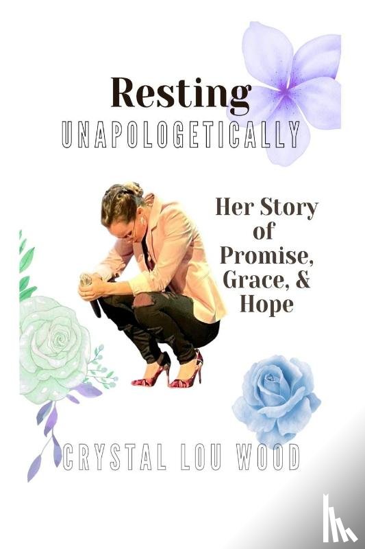 Wood, Crystal Lou - Resting Unapologetically