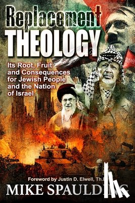 Spaulding, Mike - Replacement Theology: Its Root, Fruit, and Consequences for Jewish People and the Nation of Israel