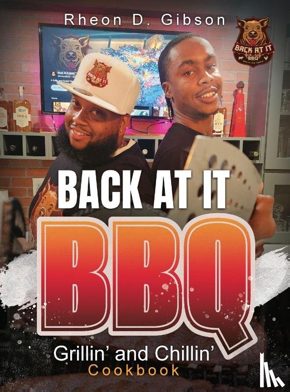 Gibson, Rheon D. - Back At It BBQ Grillin' and Chillin' Cookbook