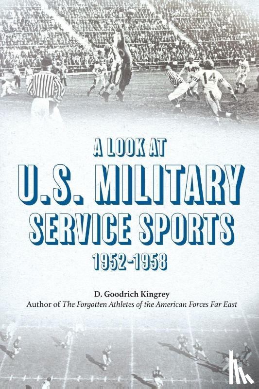Kingrey, D. Goodrich - A Look at U.S. Military Service Sports 1952-1958