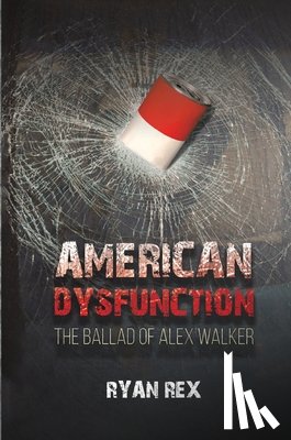 Rex, Ryan P. - American Dysfunction The Ballad of Alex Walker
