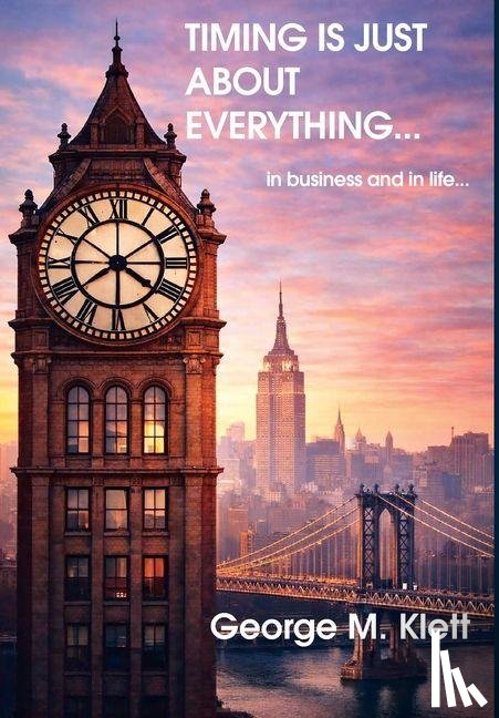 Klett, George M - TIMING IS JUST ABOUT EVERYTHING (in business and in life)