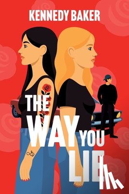 Baker, Kennedy - The Way You Lie: Kate and Aria have never met, but their lives are tied together by the same man.
