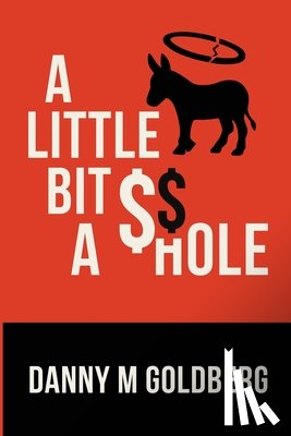 Goldberg, Danny M. - A Little Bit of A$$hole