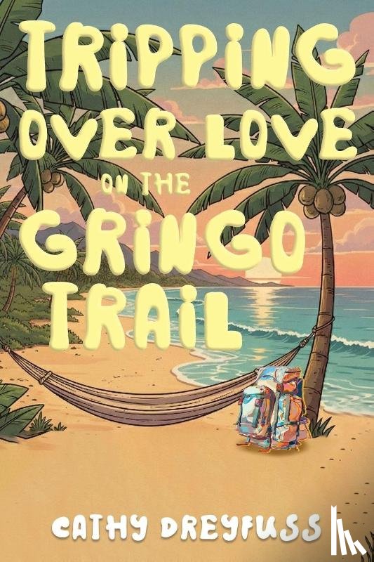 Dreyfuss, Cathy - Tripping Over Love on the Gringo Trail