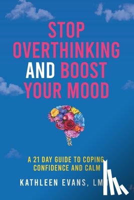 Evans, Kathleen - Stop Overthinking and Boost Your Mood