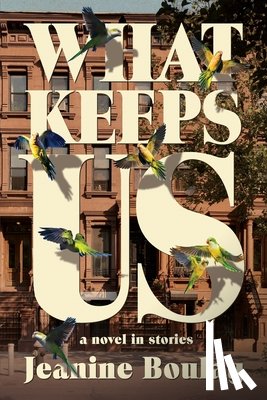 Boulay, Jeanine - What Keeps Us: a novel in stories