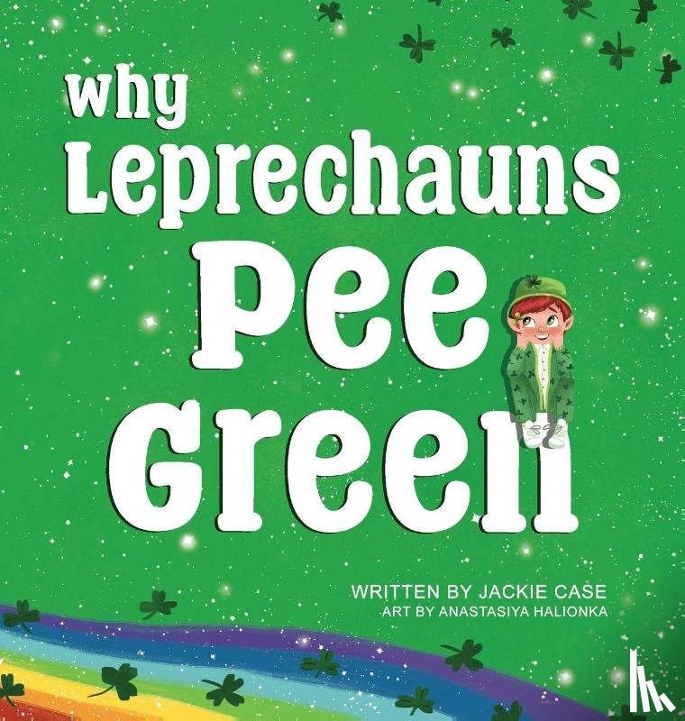 Case, Jackie - Why Leprechauns Pee Green