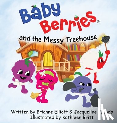 Elliott, Brianne, Woods, Jacqueline - Baby Berries and the Messy Treehouse