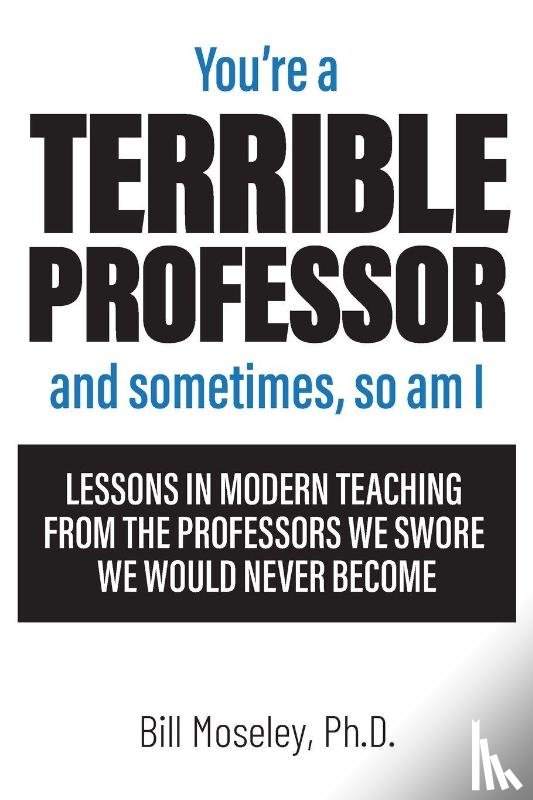 Moseley, Bill - You're a Terrible Professor