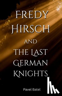 Batel, Pavel - Fredy Hirsch and the Last German Knights