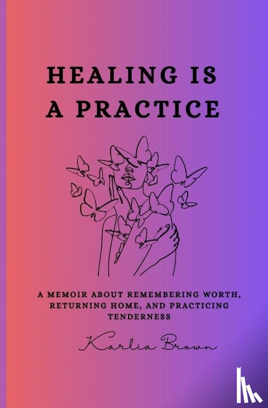 Brown, Karlia - Healing Is a Practice