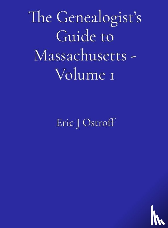 Ostroff, Eric J - The Genealogist's Guide to Massachusetts - Volume 1