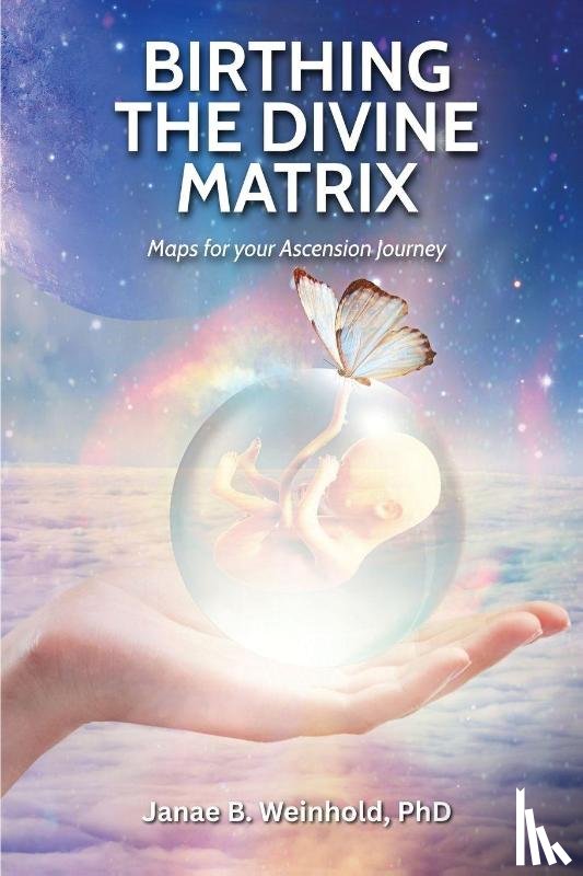 Weinhold, Janae B - Birthing the Divine Matrix