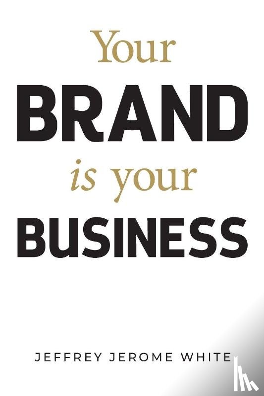 White, Jeffrey J - Your Brand Is Your Business
