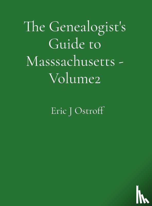 Ostroff, Eric J - The Genealogist's Guide to Masssachusetts - Volume 2