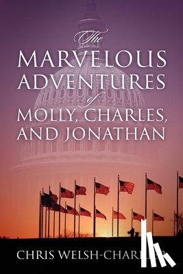 Welsh-Charrier, Chris - The Marvelous Adventures of Molly, Charles, and Jonathan