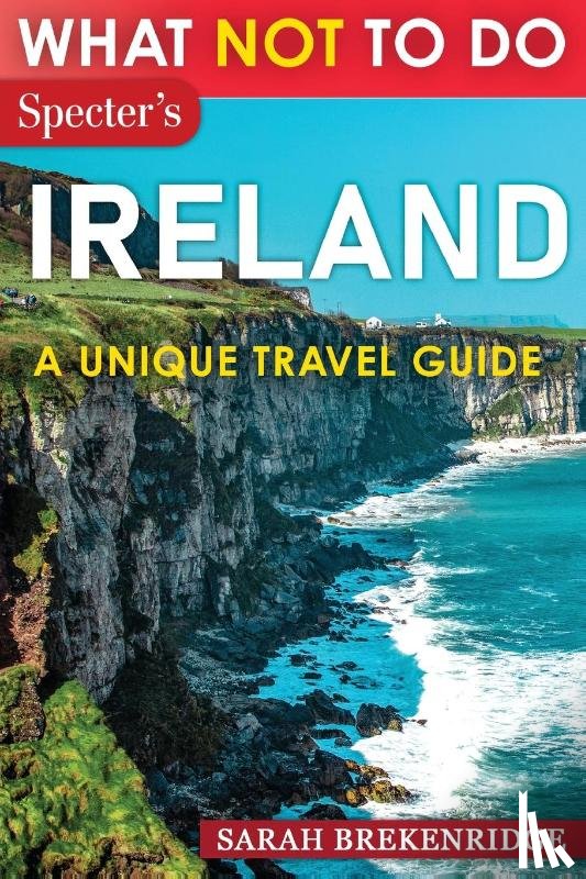 Brekenridge, Sarah - What Not To Do - Ireland (A Unique Travel Guide)