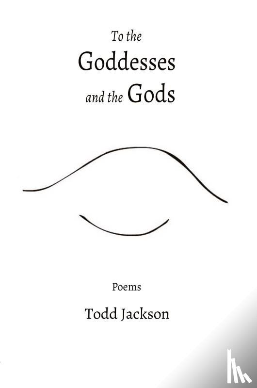 Jackson, Todd - To the Goddesses and the Gods