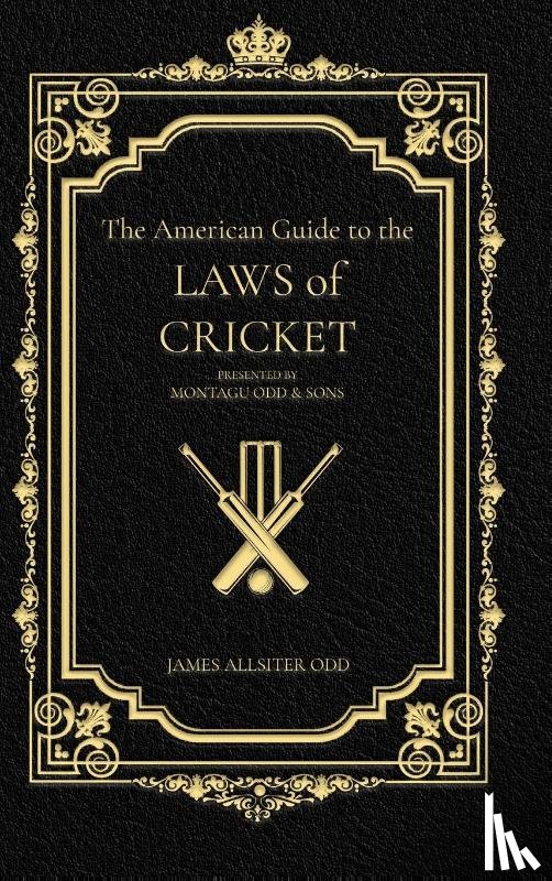 Odd, James Allister - The American Guide to the Laws of Cricket